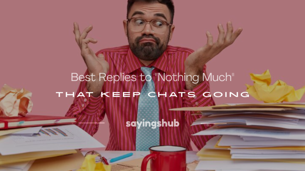 how to respond to nothing much