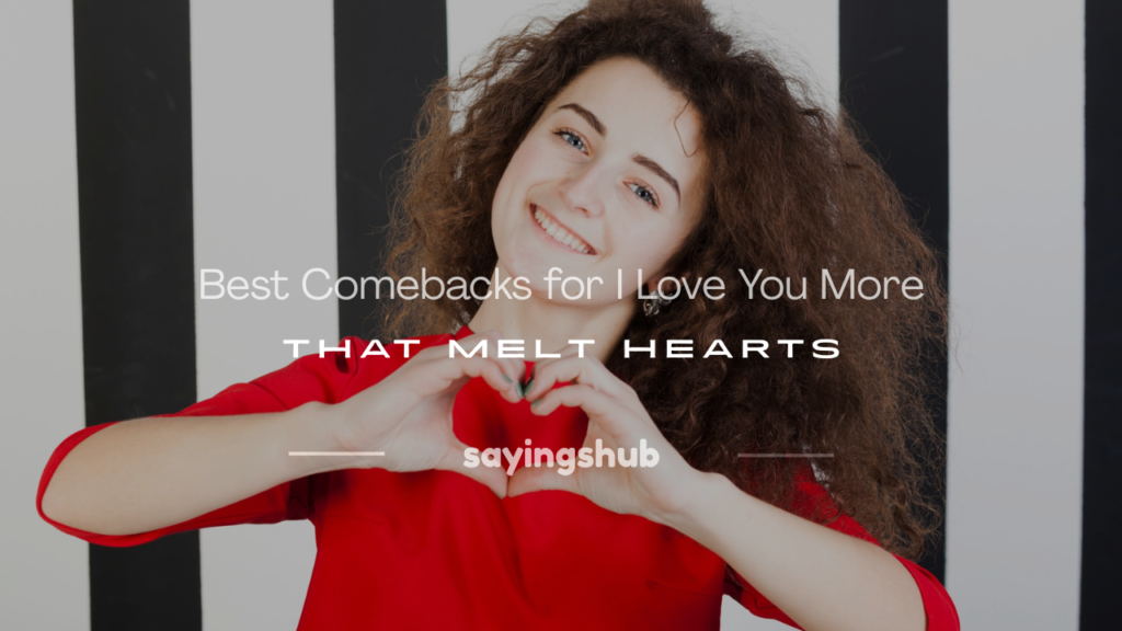 comebacks for i love you more