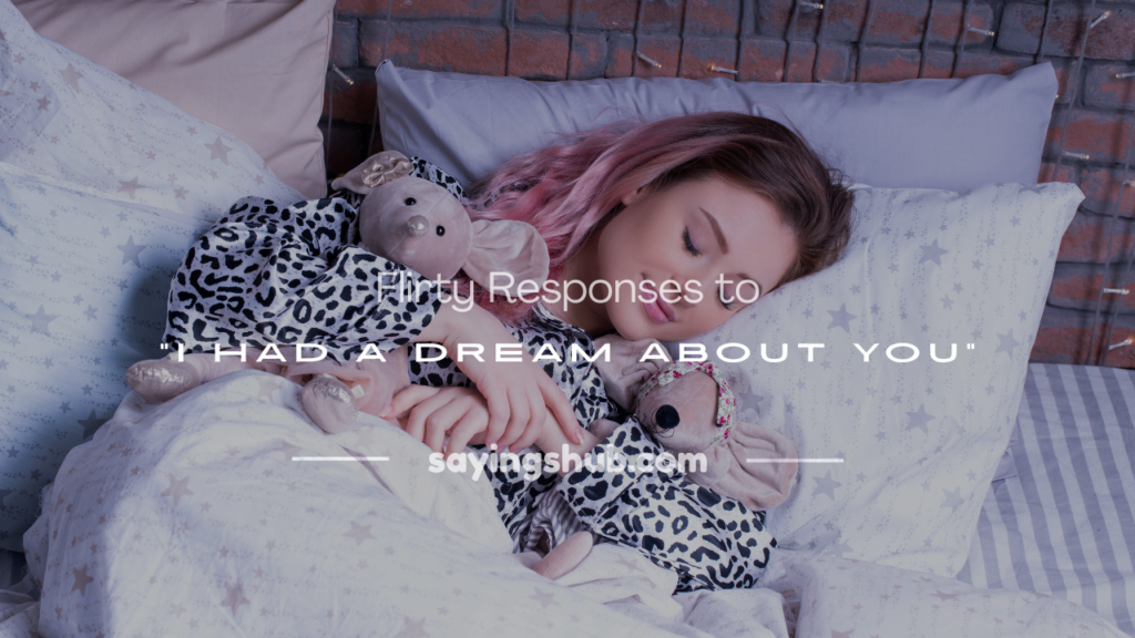 flirty response to i had a dream about you