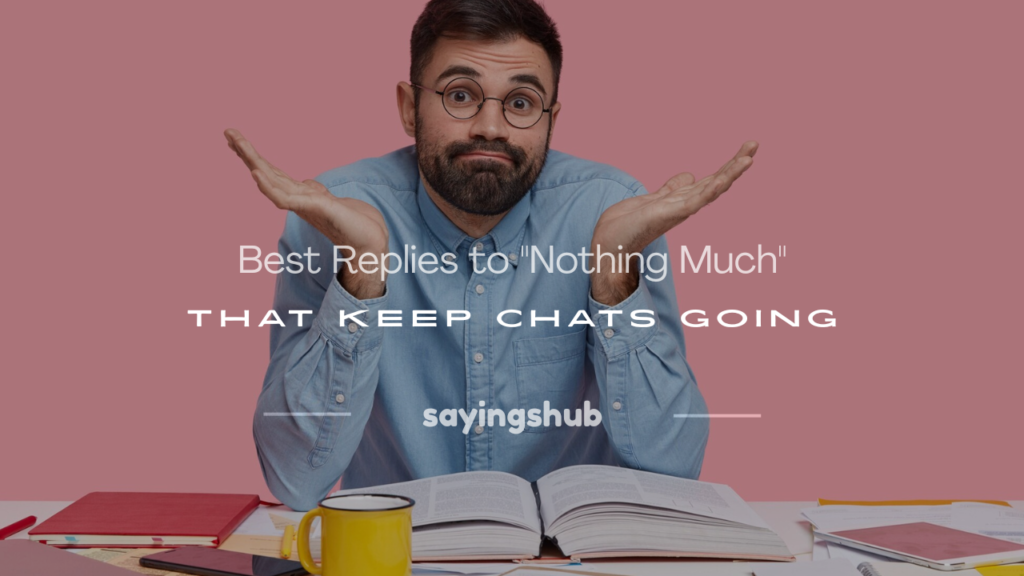 how to respond to nothing much