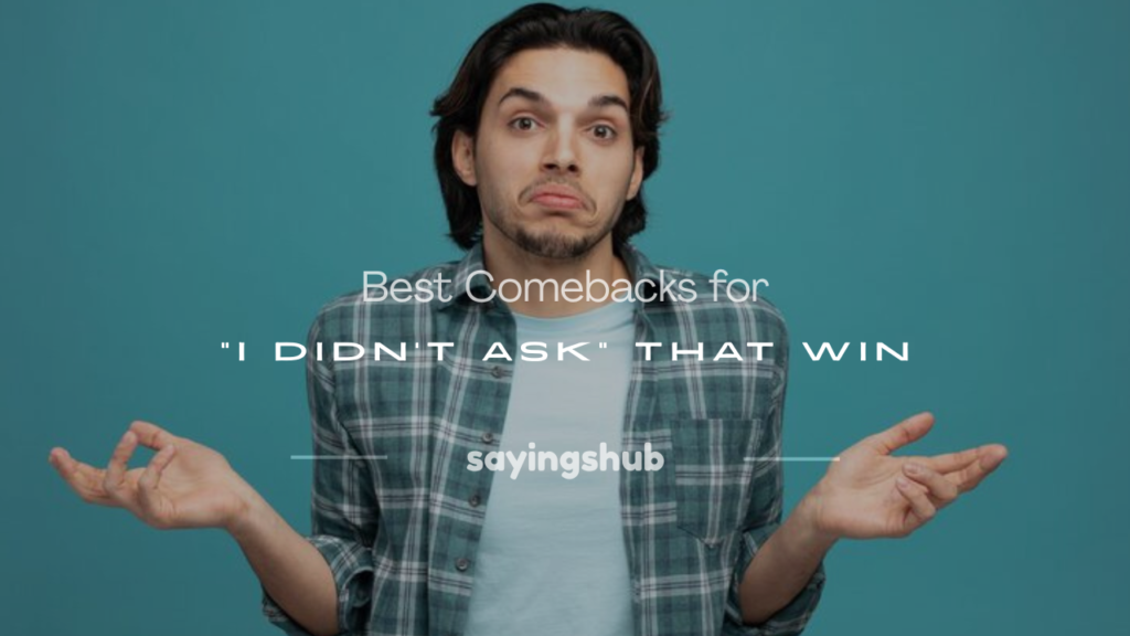 comebacks for i didn't ask