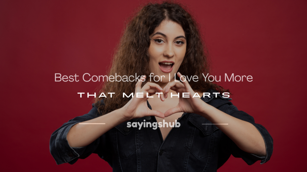 comebacks for i love you more